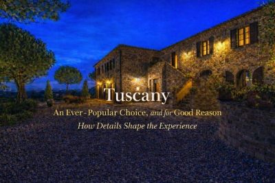 Tuscany: An Ever-Popular Choice, and for Good Reason